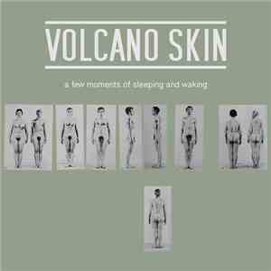 Volcano Skin - A Few Moments Of Sleeping And Waking