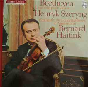 Beethoven - Henryk Szeryng, Orchestre Du Concertgebouw D'Amsterdam, Bernard ...
