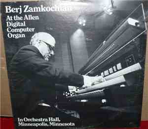 Berj Zamkochian - At The Allen Digital Computer Organ In Orchestra Hall, Mi ...