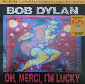 Bob Dylan - The Real Alternate Album Series: Oh Mercy / Oh, Merci, I'm Luck ...