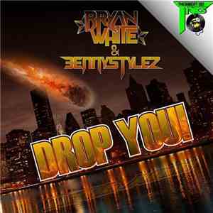 Bryan White  & BennyStylez - Drop You!