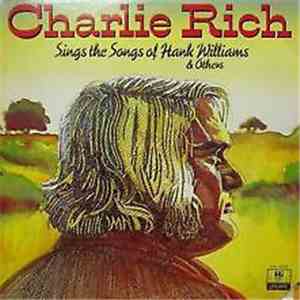 Charlie Rich - Charlie Rich Sings The Songs Of Hank Williams And Others