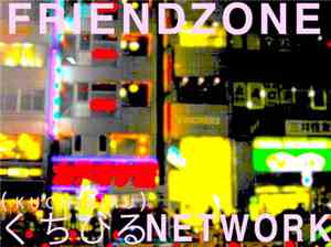 Friendzone - Kuchibiru Network