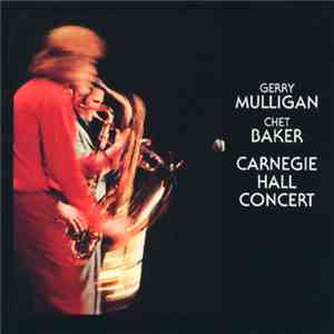 Gerry Mulligan / Chet Baker - Carnegie Hall Concert Volume 1