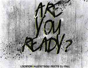 Locanda & Kuznetsow Meets DJ Mill  - R U Ready?