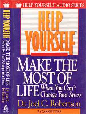 Dr. Joel C. Robertson - Help Yourself Make The Most Of Life - When You Can' ...