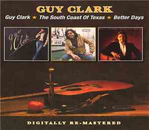 Guy Clark - Guy Clark/The South Coast Of Texas/Better Days