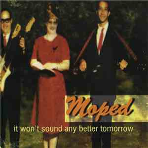 Moped - It Won't Sound Any Better Tomorrow