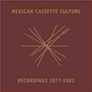 Various - Mexican Cassette Culture Recordings 1977-1982