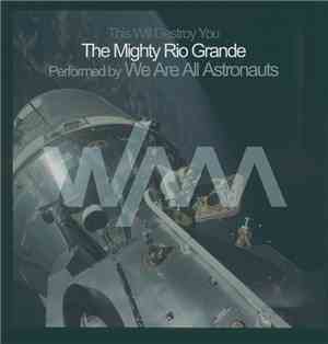 We Are All Astronauts - The Mighty Rio Grande