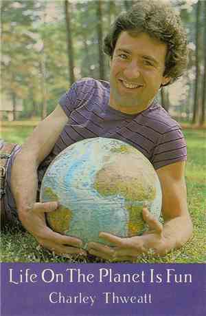 Charley Thweatt - Life On The Planet Is Fun