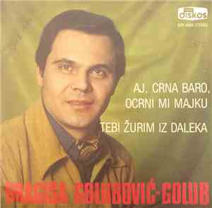 Dragiša Golubović - Aj, Crna Baro, Ocrni Mi Majku