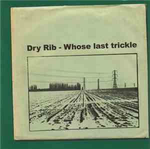 Dry Rib - Whose Last Trickle
