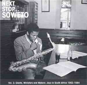 Various - Next Stop... Soweto Vol. 3 (Giants, Ministers And Makers: Jazz In ...