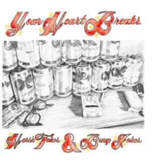 Your Heart Breaks - Harsh Tokes And Bong Jokes