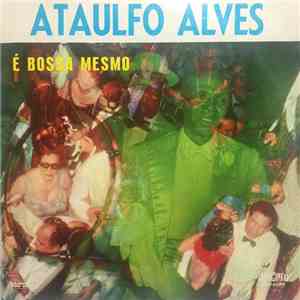 Ataulfo Alves - É Bossa Mesmo