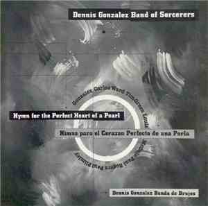 Dennis Gonzalez Band Of Sorcerers - Hymn For The Perfect Heart Of A Pearl