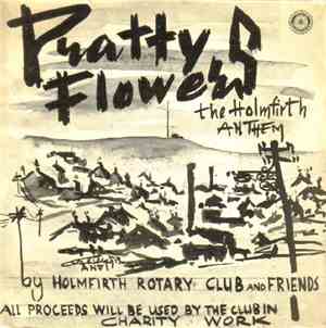 Holmfirth Rotary Club And Friends - Pratty Flowers (The Holmfirth Anthem)