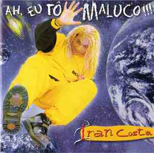 Iran Costa - Ah, Eu Tô Maluco!!!