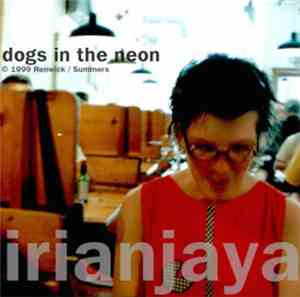 Irian Jaya - Dogs In The Neon