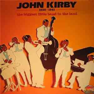 John Kirby - 1938-1941 The Biggest Little Band In The World