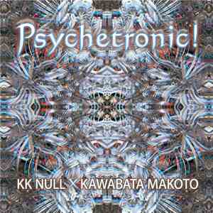 KK Null × Kawabata Makoto - Psychetronic!