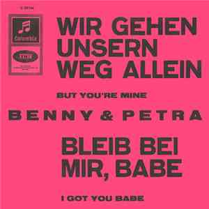 Benny & Petra - Wir Gehen Unsern Weg Allein / Bleib Bei Mir, Babe
