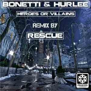 Bonetti  & Hurlee - Heroes Or Vilains