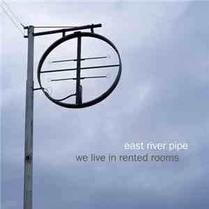East River Pipe - We Live In Rented Rooms