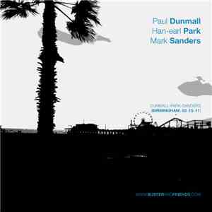 Paul Dunmall, Han-earl Park and Mark Sanders - Dunmall-Park-Sanders (Birmin ...