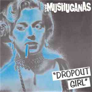 The Mushuganas - Dropout Girl