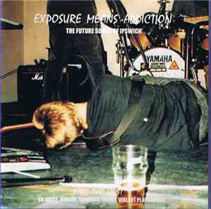 Various - Exposure Means Addiction: The Future Sound Of Ipswich
