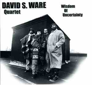 David S. Ware Quartet - Wisdom Of Uncertainty