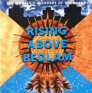 Jah Wobble's Invaders Of The Heart - Rising Above Bedlam