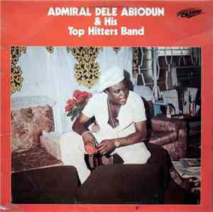 Admiral Dele Abiodun & His Top Hitters Band -  Admiral Dele Abiodun & His T ...