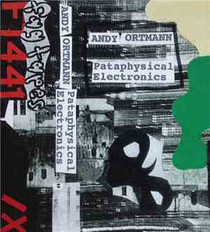 Andy Ortmann - Pataphysical Electronics