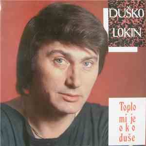 Duško Lokin - Toplo Mi Je Oko Duše
