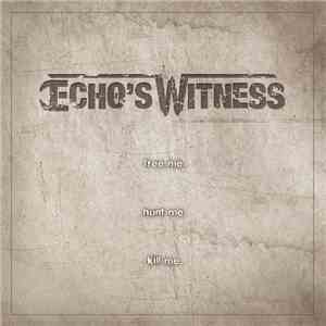 Echo's Witness - Free me. Hunt me. Kill me.
