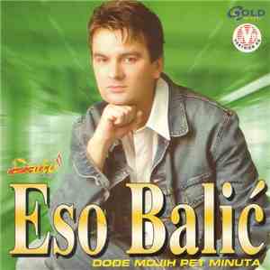 Eso Balić - Dođe Mojih Pet Minuta