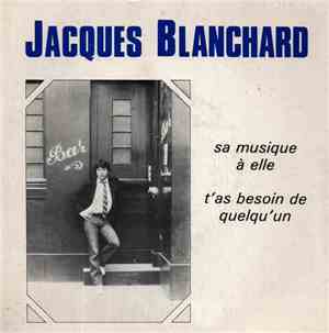 Jacques Blanchard - Sa Musique À Elle / T'as Besoin De Quelqu'un