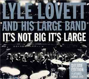 Lyle Lovett And His Large Band - It's Not Big It's Large (Deluxe Edition)