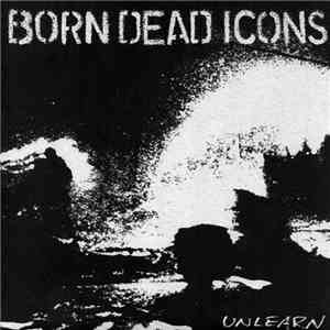 Born Dead Icons - Unlearn