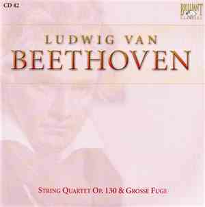 Ludwig Van Beethoven - String Quartet Op. 130 & Grosse Fuge