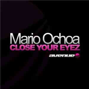 Mario Ochoa - Close Your Eyez