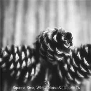 DR  - Square, Sine, White Noise & Tape Hiss