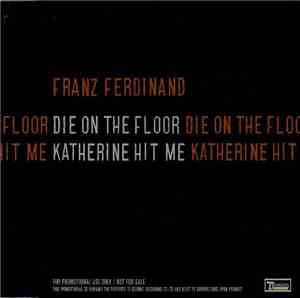 Franz Ferdinand - Die On The Floor / Katherine Hit Me