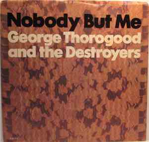 George Thorogood & The Destroyers - Nobody But Me / That Philly Thing