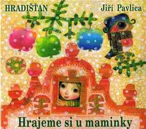 Hradišťan, Jiří Pavlica  - Hrajeme Si U Maminky