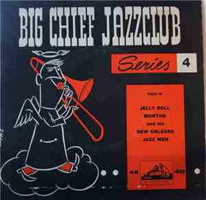 Jelly Roll Morton And His New Orleans Jazzmen - Big Chief Jazzclub Series 4