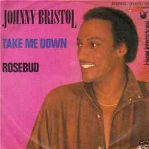 Johnny Bristol - Take Me Down / Rosebud